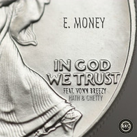 E. Money - In God We Trust (feat. Vonn Breezy, Hath & Ghetty) by Envy Music Group