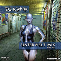 DJ Wank - Unterwelt Mix [2008] by DJ Wank