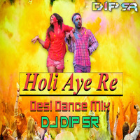 Holi Aye Re (Desi Dance MIx ) DJ Dip SR by DIP SR