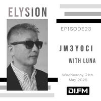 ELYSION @ DI.FM EPISODE23 Jm3Yoci &amp; LuNa by Jm3Yoci