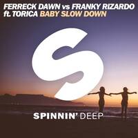 Ferreck Dawn vs Franky Rizardo ft. Torica - Baby Slow Down [Out Now] by Spinnindeep