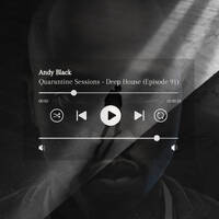 Andy Black - Quarantine Sessions - Deep House (Episode 91) by Andy Black