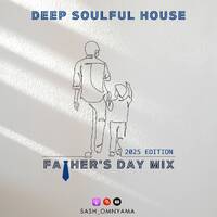 2025 Fathers Day Mix (Deep Soulful House ) by Sash_Omnyama