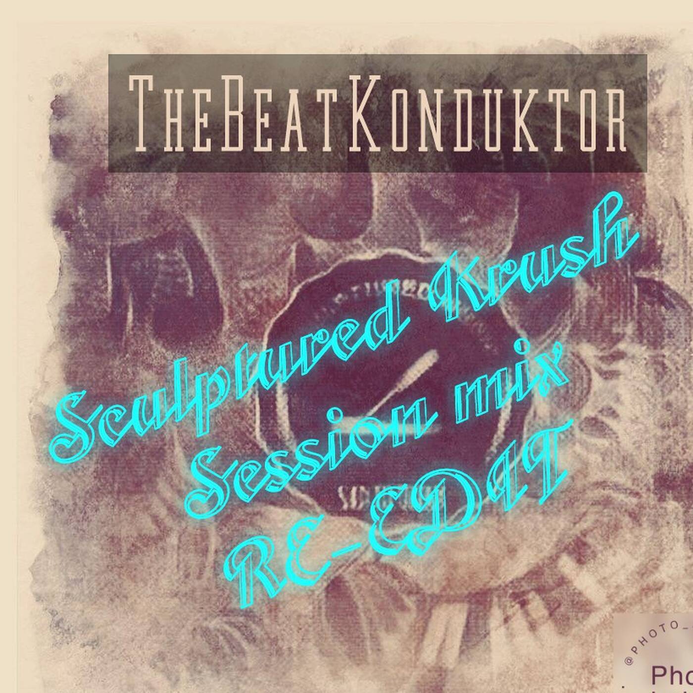THEBEATKONDUKTOR®-SCULPTUREDKRUSHSESSIONMIX(RE-EDIT) episode artwork