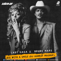 Die With A Smile (Mashup) - DJ Ashraf by All Indian DJs Drive