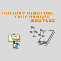 Holyday Ringtone (TKDF Banger Bootleg) by TKDF'