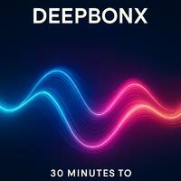 DEEPBONX – 30 Minutes to Elevation by DEEPBONX