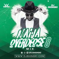 Naija Overdose Mix Vol 8 ft [Wizkid, Davido, Kizz Daniel, Burna Boy, Olamide, Tekno, Zlatan, Zanku] by DJ Shinski