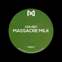 Ced.Rec -  Massacre Milk (Original mix) Ng Records by Ced.Rec