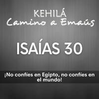 Isaías 30 | ¡No confíes en Egipto, no confíes en el mundo! by Kehila Camino a Emaus