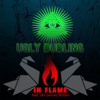 In Flame Dub ft. Jah Garvey Rotten  FREE DOWNLOAD by Ugly Dubling