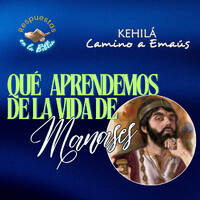 314. ¿Qué aprendemos de la vida de Manasés? by Kehila Camino a Emaus