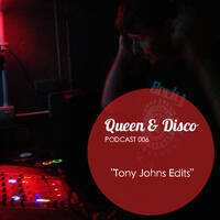 Queen & Disco ¦ Podcast 006 - Tony Johns Edits by Queen & Disco