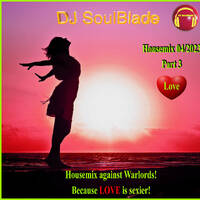  DjSoulblade Housemix 04/2023 Teil 3 / Housemix against warlords, because love is sexier! by DJSoulblade