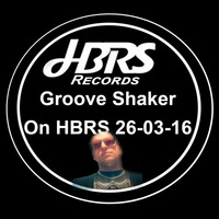 Groove Shaker Live On HBRS 26-03-16 by House Beats Radio Station