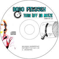 Bodo Felusch - Turn Off Da Noize-Mix - [2008-05-12] by Bodo Felusch