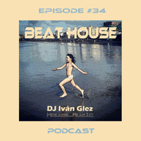 Beat House Episode #34 by Iván Glez
