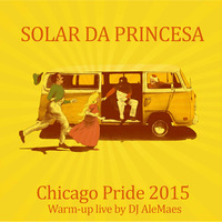 Solar da Princesa - Chicago Pride 2015 @Live by DJ AleMaes by DJ AleMaes