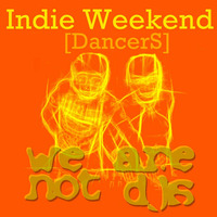 Indie Weekend. Dancers by We Are Not Dj's