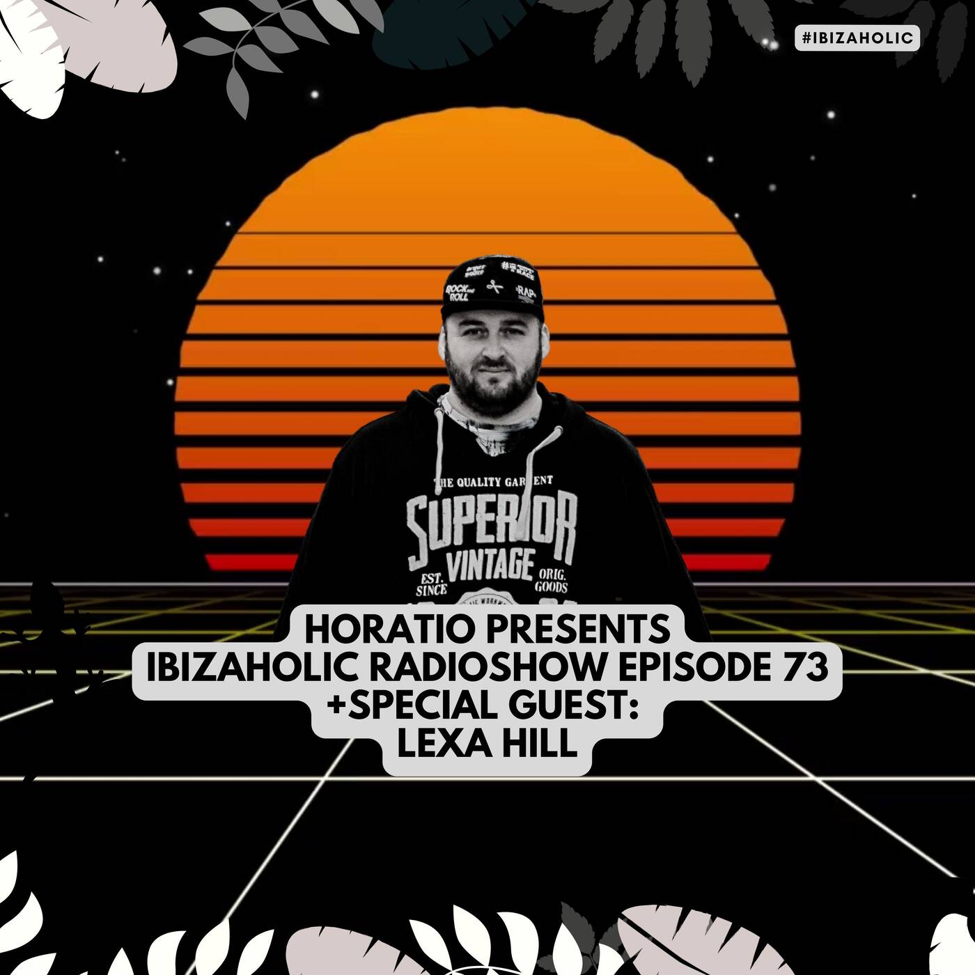 HORATIO PRESENTS IBIZAHOLIC EPISODE 73 + SPECIAL GUEST LEXA HILL episode artwork