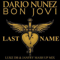 Dario Nunez Vs Bon Jovi - Last Name (Luke DB & Janfry Mash Up Mix) by janfry