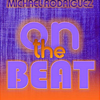 ON THE BEAT - MICHAEL RODRIGUEZ by DJ Michael Rodriguez