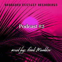 Undrgrnd Ecstasy Recordings Podcast #02 (Mixed By: Frank Mashkov) by Frank Mashkov