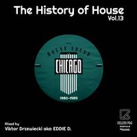 Viktor Drzewiecki aka EDDIE D. - The History of House Vol.13 (Chicago House 80's Exclusive Edition) by Viktor Drzewiecki aka Eddie D.