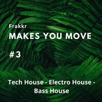 Makes You Move on Tech House, Electro House and Bass House