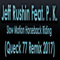 Jeff Rushin Feat. Paul. K. - Slow Motion Horseback Riding (Queck 77 Remix 2017) by Scotty