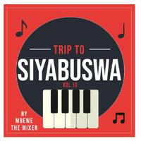 Trip To Siyabuswa Vol 10 Mixed And Complied By Mbewe De Mixer by Mbewe De Mixer