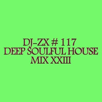 DJ-ZX # 117 DEEP SOULFUL HOUSE MIX XXIII (FREE DOWNLOAD) by Dj-Zx