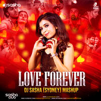 LOVE FOREVER MASHUP - DJ SASHA (SYDNEY) by DJ Sasha Sydney