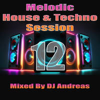 Melodic House &amp; Techno Session 12 By DJ Andreas by DJ Andreas