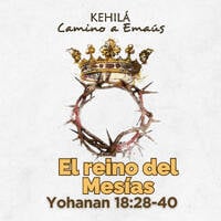 Juan 18:28-40 | El reino del Mesías. by Kehila Camino a Emaus