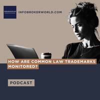 How are common law trademarks monitored? - infobrokerworld.com Podcast by infobroker