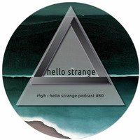rhyh - hello strange podcast #60 by hello  strange