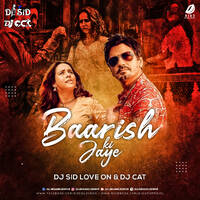 Baarish Ki Jaaye (Remix) - DJ Sid Love On &amp; DJ Cat by All Indian DJs Drive