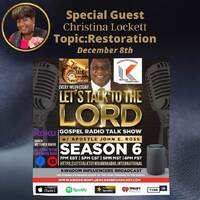 Let's Talk To The Lord: Restoration with Author, Radio Show Hostess, and Teacher Christina Lockett (Sun 12 Dec 2021) by Urban Movement Radio