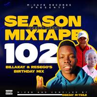 Deejay M-Tsile - Season Mixtape 102 (Billakay &amp; Resego's Birthday Mix) by Deejay M-Tsile ZA