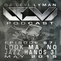 Episode 67: Look Ma, No Jazz Hands 3! (May 2015) by Levi Lyman
