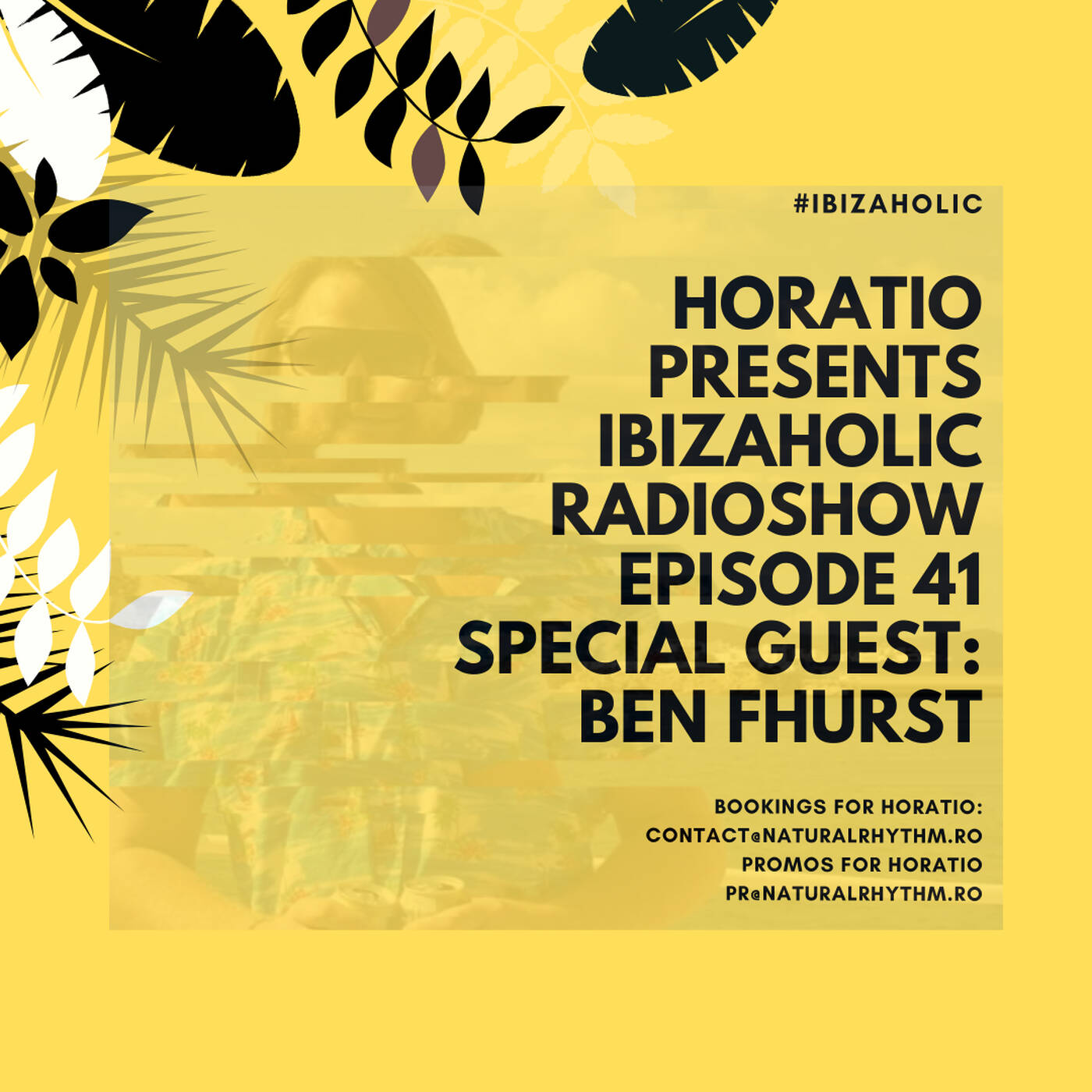 HORATIO PRESENTS IBIZAHOLIC RADIOSHOW EPISODE 41 SPECIAL GUEST BEN FHURST episode artwork