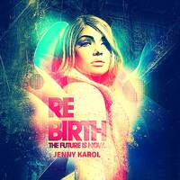 Jenny Karol - ReBirth.The Future is Now! #39 by Jenny Karol ॐ