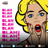 Blah Blah Blah (ADI MIX) by DJ ADI