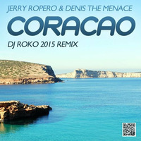 JERRY ROPERO &amp; DENIS THE MENACE-CORACAO( DJ ROKO 2015 Remix) by Roko
