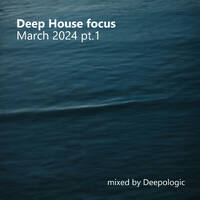 Deep House Focus March 2024 part1 by Deepologic