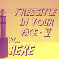 FREESTYLE IN YOUR FACE #5 by Jack Here