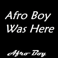 Afro Boy Was Here (Original Mix) by Afro Boy