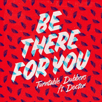 Be There For You - Turntable Dubbers ft Doctor by Turntable Dubbers