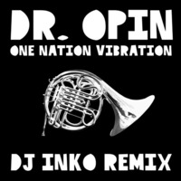 Dr. Opin - One Nation Vibration (Dj Inko Remix) (Free D/L) by DJ INKO